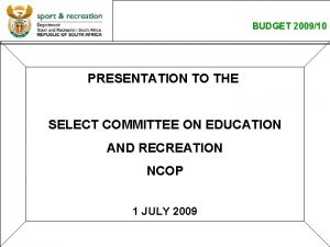 BUDGET 200910 PRESENTATION TO THE SELECT COMMITTEE ON