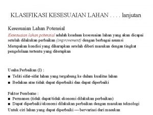 KLASIFIKASI KESESUAIAN LAHAN lanjutan Kesesuaian Lahan Potensial Kesesuaian