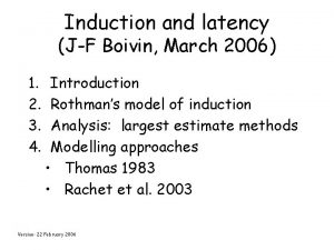 Induction and latency JF Boivin March 2006 1