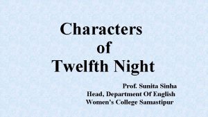 Characters of Twelfth Night Prof Sunita Sinha Head