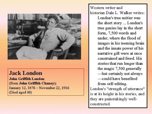 Jack London John Griffith London Born John Griffith