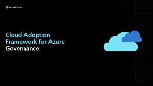 Cloud Adoption Framework for Azure Governance Agenda Governance