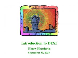 Introduction to DESI Henry Heetderks September 30 2013