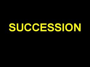 SUCCESSION Learning Objectives 1 Distinguish between primary secondary