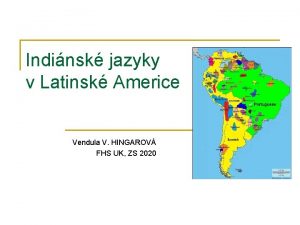 Indinsk jazyky v Latinsk Americe Vendula V HINGAROV