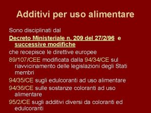 Additivi per uso alimentare Sono disciplinati dal Decreto