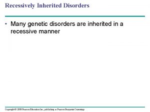 Recessively Inherited Disorders Many genetic disorders are inherited