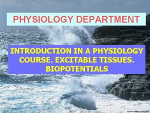 PHYSIOLOGY DEPARTMENT INTRODUCTION IN A PHYSIOLOGY COURSE EXCITABLE