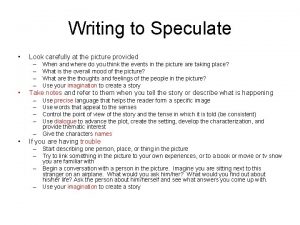 Writing to Speculate Look carefully at the picture