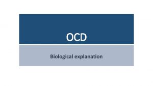 OCD Biological explanation Create 3 questions on any
