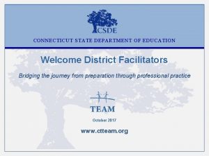CONNECTICUT STATE DEPARTMENT OF EDUCATION Welcome District Facilitators