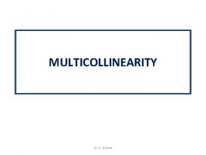 MULTICOLLINEARITY Dr C Ertuna DEFINITION Imperfect multicollinearity means