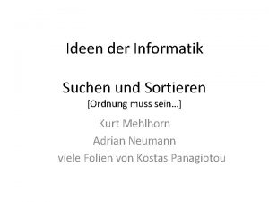 Ideen der Informatik Suchen und Sortieren Ordnung muss