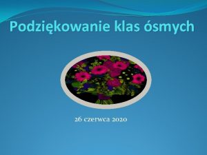 Podzikowanie klas smych 26 czerwca 2020 Dzie dobry