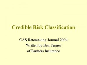 Credible Risk Classification CAS Ratemaking Journal 2004 Written Credible Risk Classification CAS Ratemaking Journal 2004 Written