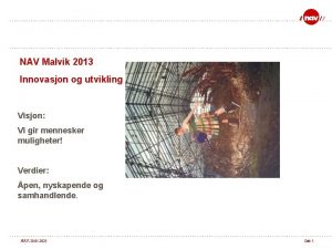 NAV Malvik 2013 Innovasjon og utvikling Visjon Vi