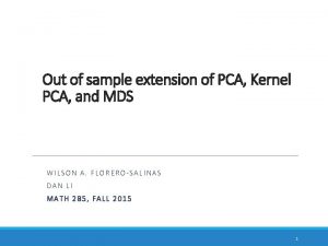 Out of sample extension of PCA Kernel PCA