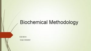 Biochemical Methodology 530 BCH Iman Alshehri Introduction Iman
