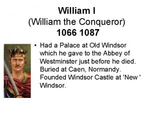 William I William the Conqueror 1066 1087 Had