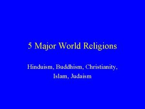 5 Major World Religions Hinduism Buddhism Christianity Islam