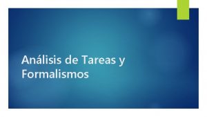 1 Anlisis de Tareas y Formalismos En qu