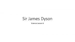 Sir James Dyson Science Lesson 6 Sir James