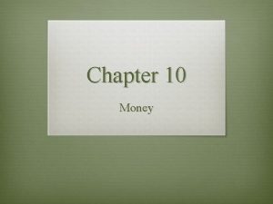 Chapter 10 Money Three Uses of Money v