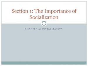 Section 1 The Importance of Socialization CHAPTER 4