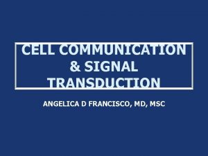 CELL COMMUNICATION SIGNAL TRANSDUCTION ANGELICA D FRANCISCO MD