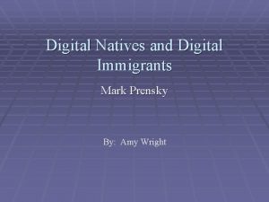 Digital Natives and Digital Immigrants Mark Prensky By