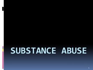 SUBSTANCE ABUSE 1 OUTLINE SUBSTANCE ABUSE GETTING HELP