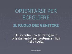 ORIENTARSI PER SCEGLIERE IL RUOLO DEI GENITORI Un