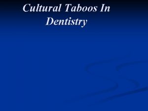 Cultural Taboos In Dentistry Taboos It is a