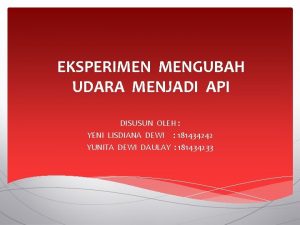 EKSPERIMEN MENGUBAH UDARA MENJADI API DISUSUN OLEH YENI