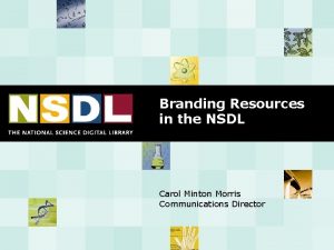 Branding Resources in the NSDL Carol Minton Morris