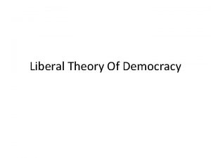 Liberal Theory Of Democracy Characteristics Of Liberal Theory