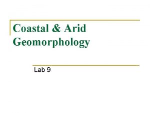 Coastal Arid Geomorphology Lab 9 Coastal Geomorphology Concepts