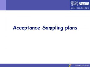 Acceptance Sampling plans Nestl Research Center Konsep Dasar