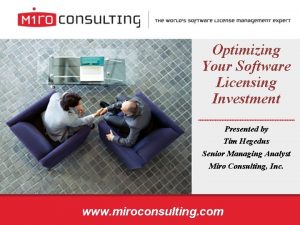 Optimizing Your Software Licensing Investment Presented by Tim