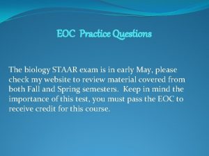 EOC Practice Questions The biology STAAR exam is