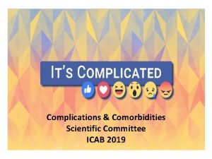 Complications Comorbidities Scientific Committee ICAB 2019 Complications and