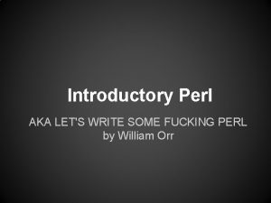 Introductory Perl AKA LETS WRITE SOME FUCKING PERL