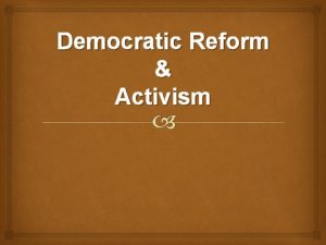 Democratic Reform Activism What is a democracy Citizens