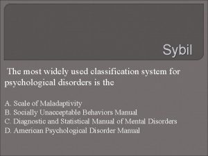 Sybil The most widely used classification system for