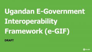 Ugandan EGovernment Interoperability Framework eGIF DRAFT eGovernment Architecture