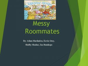 Messy Roommates By Adam Mardanlou Kevin Grey Shelby