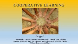 COOPERATIVE LEARNING Gruppo 5 Togni Romina Cuicchi Cristina