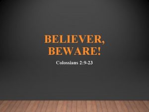 BELIEVER BEWARE Colossians 2 9 23 PHILOSOPHIES AND