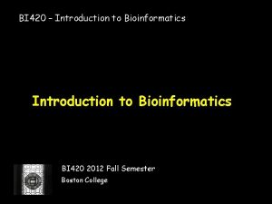 BI 420 Introduction to Bioinformatics BI 420 2012