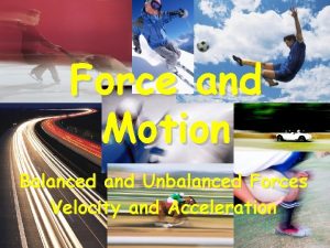 Force and Motion Balanced and Unbalanced Forces Velocity